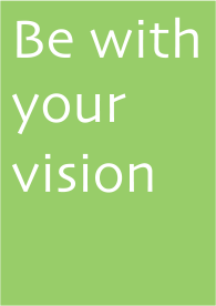Be with your vision